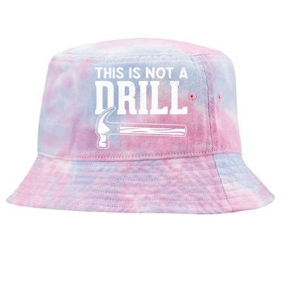 Handy Guys This Is Not A Drill Hammer This Is Not A Drill Gift Tie-Dyed Bucket Hat