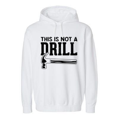 Handy Guys This Is Not A Drill Hammer This Is Not A Drill Gift Garment-Dyed Fleece Hoodie