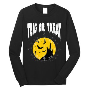 Hilarious Geeky Trig or Treat Halloween Costume for Math Enthusiasts Long Sleeve Shirt