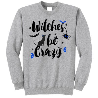 Halloween Gift Witches Be Crazy Gift Tall Sweatshirt