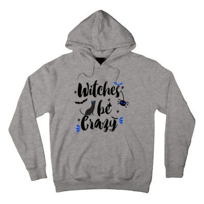 Halloween Gift Witches Be Crazy Gift Tall Hoodie