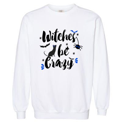 Halloween Gift Witches Be Crazy Gift Garment-Dyed Sweatshirt