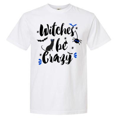 Halloween Gift Witches Be Crazy Gift Garment-Dyed Heavyweight T-Shirt