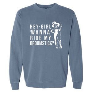 Hey Girl Wanna Ride My Broomstick Funny Witch Garment-Dyed Sweatshirt