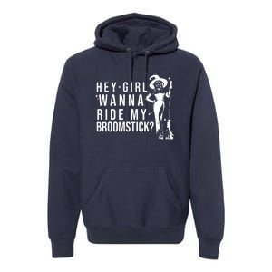 Hey Girl Wanna Ride My Broomstick Funny Witch Premium Hoodie