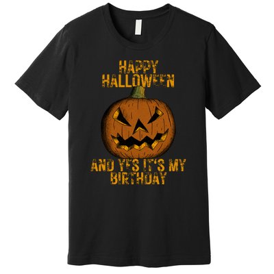 Happy Halloween And Yes Its My Birthday Premium T-Shirt