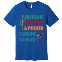 Hispanic Heritage And Proud Banking Consultant Cool Gift Premium T-Shirt