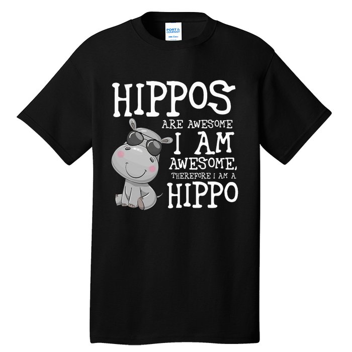 Hippopotamus Hippos Are Awesome Therefore I Am A Hippo Tall T-Shirt