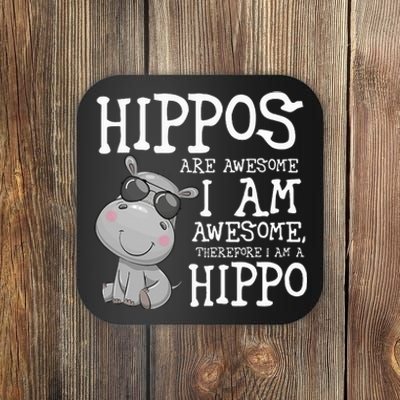 Hippopotamus Hippos Are Awesome Therefore I Am A Hippo Coaster