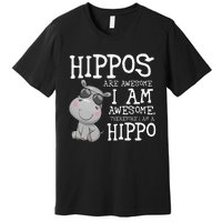 Hippopotamus Hippos Are Awesome Therefore I Am A Hippo Premium T-Shirt