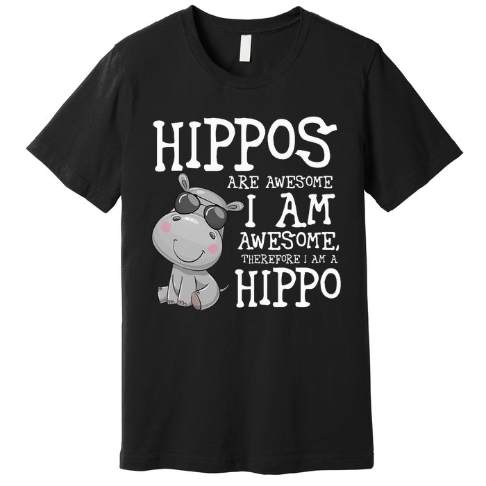 Hippopotamus Hippos Are Awesome Therefore I Am A Hippo Premium T-Shirt