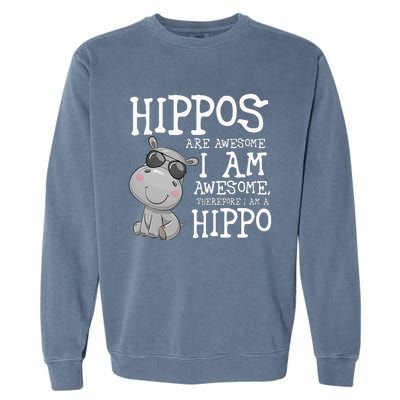 Hippopotamus Hippos Are Awesome Therefore I Am A Hippo Garment-Dyed Sweatshirt