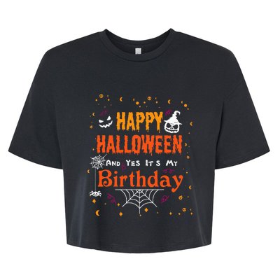 Happy Halloween And Yes Its My Birthday Fun Party Halloween Bella+Canvas Jersey Crop Tee