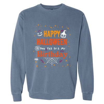 Happy Halloween And Yes Its My Birthday Fun Party Halloween Garment-Dyed Sweatshirt