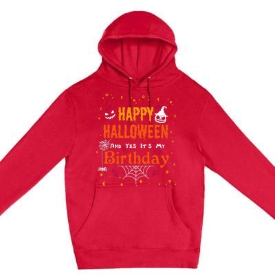 Happy Halloween And Yes Its My Birthday Fun Party Halloween Premium Pullover Hoodie