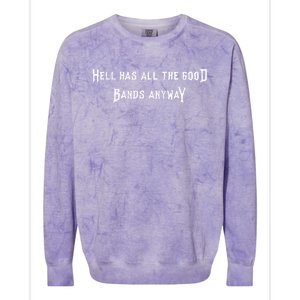 Hell Has All The Good Bands Anyway Sarcastic Music Lovers Gift Colorblast Crewneck Sweatshirt