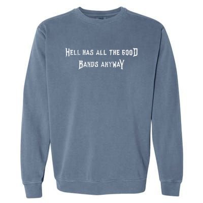 Hell Has All The Good Bands Anyway Sarcastic Music Lovers Gift Garment-Dyed Sweatshirt