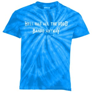 Hell Has All The Good Bands Anyway Sarcastic Music Lovers Gift Kids Tie-Dye T-Shirt