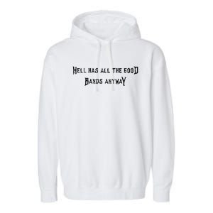 Hell Has All The Good Bands Anyway Sarcastic Music Lovers Gift Garment-Dyed Fleece Hoodie