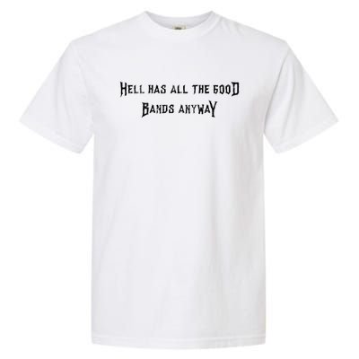 Hell Has All The Good Bands Anyway Sarcastic Music Lovers Gift Garment-Dyed Heavyweight T-Shirt