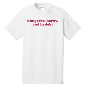 Hungover Horny And In Debt Tall T-Shirt