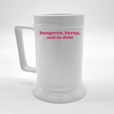 Hungover Horny And In Debt Beer Stein