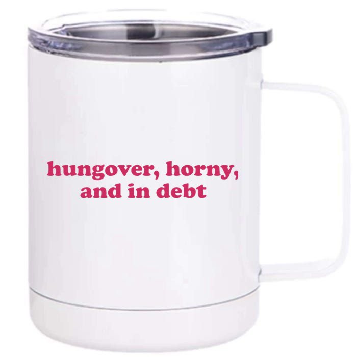 Hungover Horny And In Debt 12 oz Stainless Steel Tumbler Cup