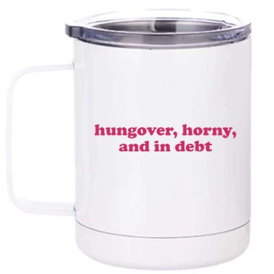 Hungover Horny And In Debt 12 oz Stainless Steel Tumbler Cup