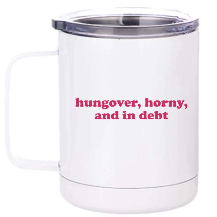 Hungover Horny And In Debt 12 oz Stainless Steel Tumbler Cup