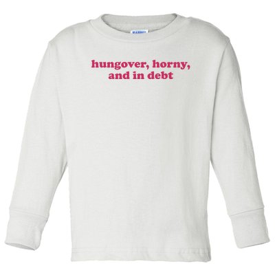 Hungover Horny And In Debt Toddler Long Sleeve Shirt