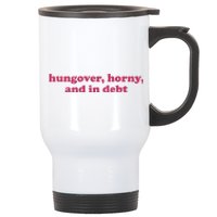 Hungover Horny And In Debt Stainless Steel Travel Mug