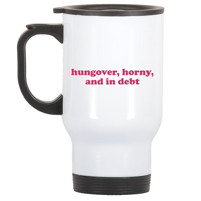 Hungover Horny And In Debt Stainless Steel Travel Mug