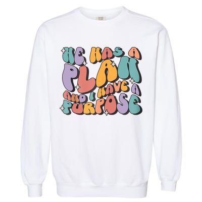 He Has A Plan And I Have A Purpose Christian Men Women Garment-Dyed Sweatshirt