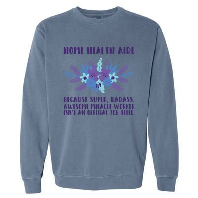 Home Health Aide Miracle Worker Isn't An Job Title Cool Gift Garment-Dyed Sweatshirt