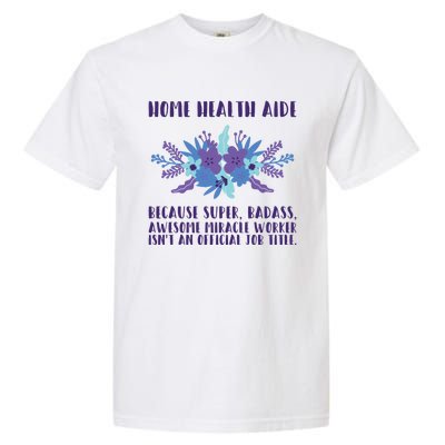 Home Health Aide Miracle Worker Isn't An Job Title Cool Gift Garment-Dyed Heavyweight T-Shirt