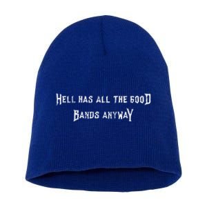 Hell Has All The Good Bands Anyway Sarcastic Music Lovers Gift Short Acrylic Beanie