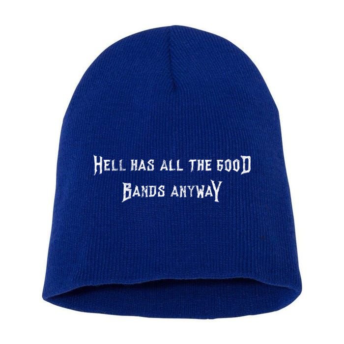 Hell Has All The Good Bands Anyway Sarcastic Music Lovers Gift Short Acrylic Beanie