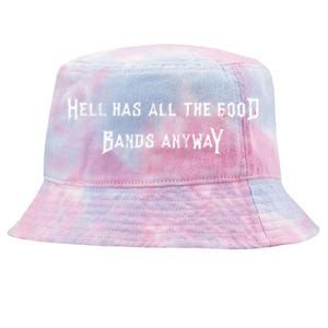 Hell Has All The Good Bands Anyway Sarcastic Music Lovers Gift Tie-Dyed Bucket Hat