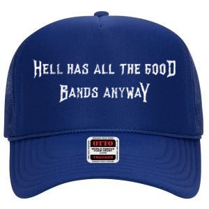 Hell Has All The Good Bands Anyway Sarcastic Music Lovers Gift High Crown Mesh Back Trucker Hat