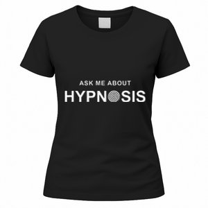 Hypnosis Hypnotist Ask Me About Hypnosis Hypnotic Apparel Women's T-Shirt