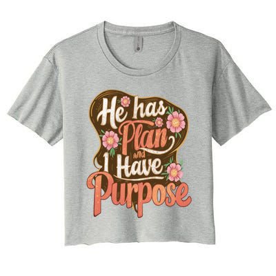 He Has A Plan And I Have A Purpose Cute Gift Women's Crop Top Tee