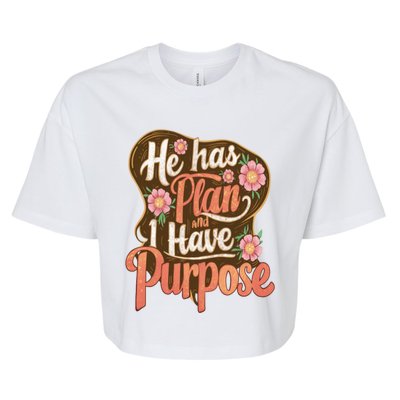 He Has A Plan And I Have A Purpose Cute Gift Bella+Canvas Jersey Crop Tee