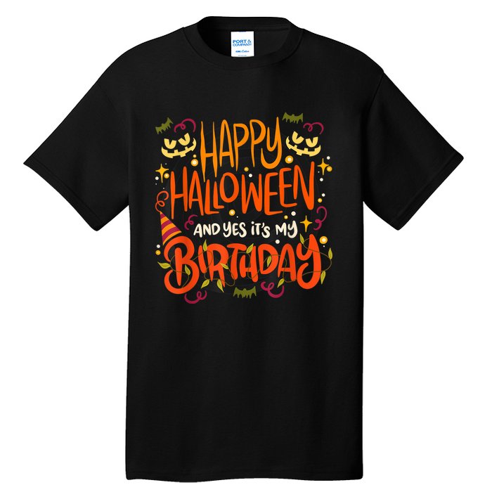 Happy Halloween And Yes It's My Birthday Tall T-Shirt