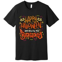 Happy Halloween And Yes It's My Birthday Premium T-Shirt