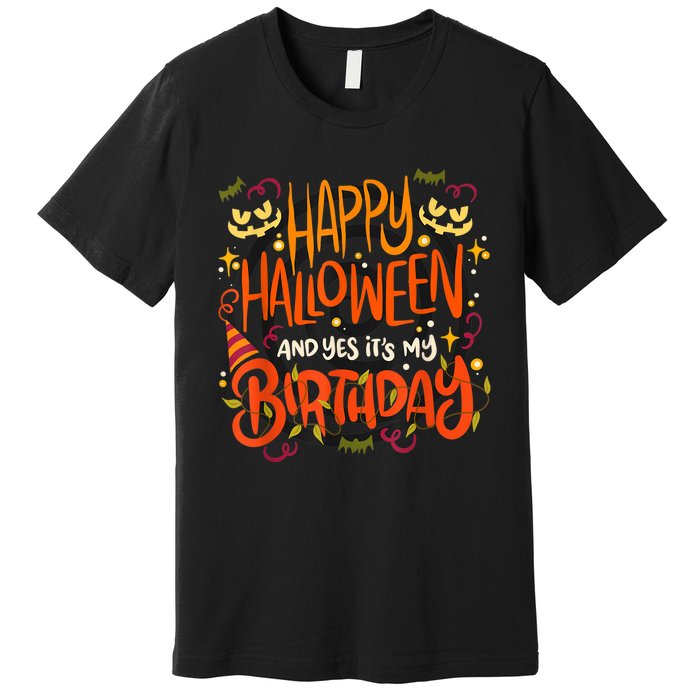 Happy Halloween And Yes It's My Birthday Premium T-Shirt