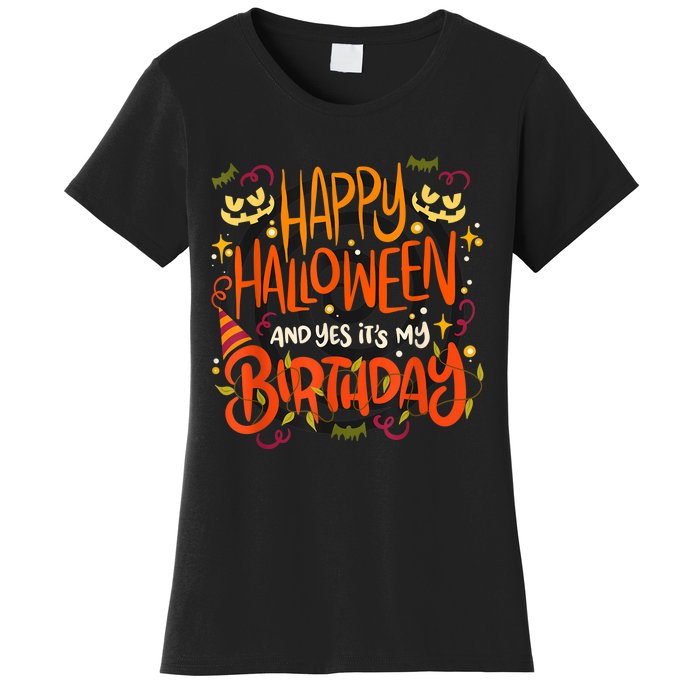 Happy Halloween And Yes It's My Birthday Women's T-Shirt