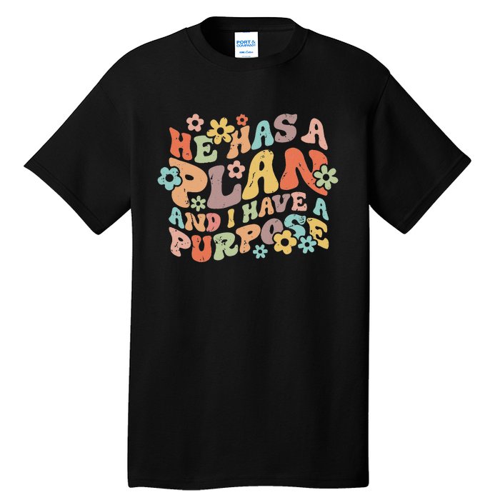 He Has A Plan And I Have A Purpose Tall T-Shirt