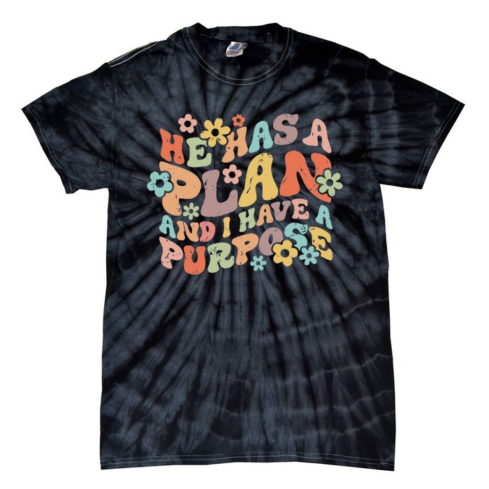 He Has A Plan And I Have A Purpose Tie-Dye T-Shirt