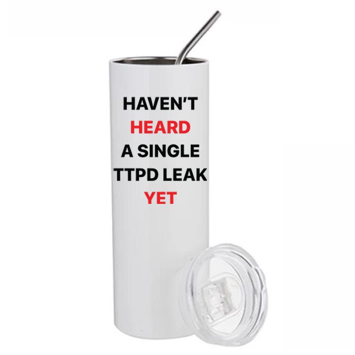 Haven’T Heard A Single Ttpd Leak Yet Stainless Steel Tumbler