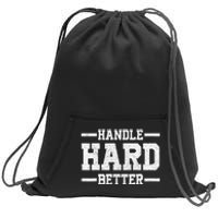 Handle Hard Better Sweatshirt Cinch Pack Bag